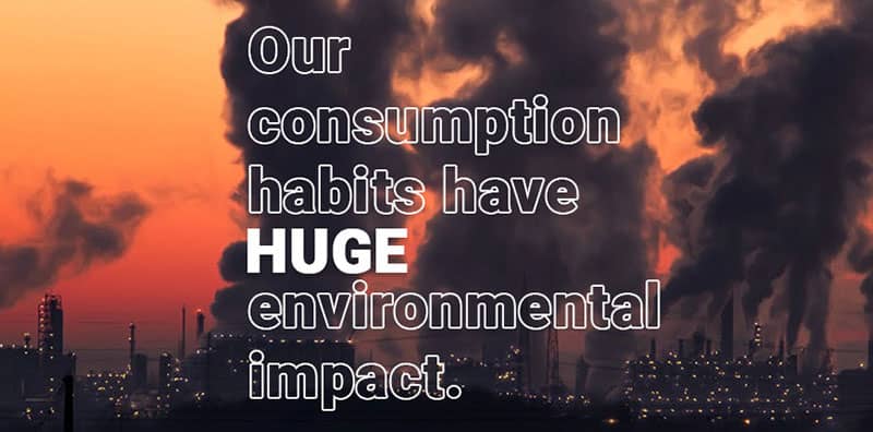 Our consumption habits have huge environmental impact