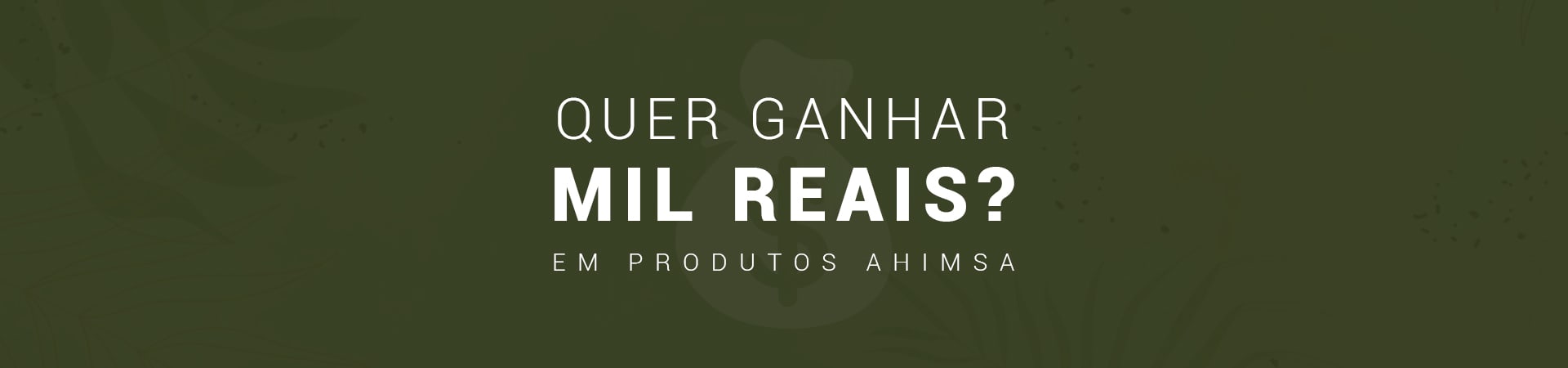 Ganhe mil reais em produtos Ahimsa